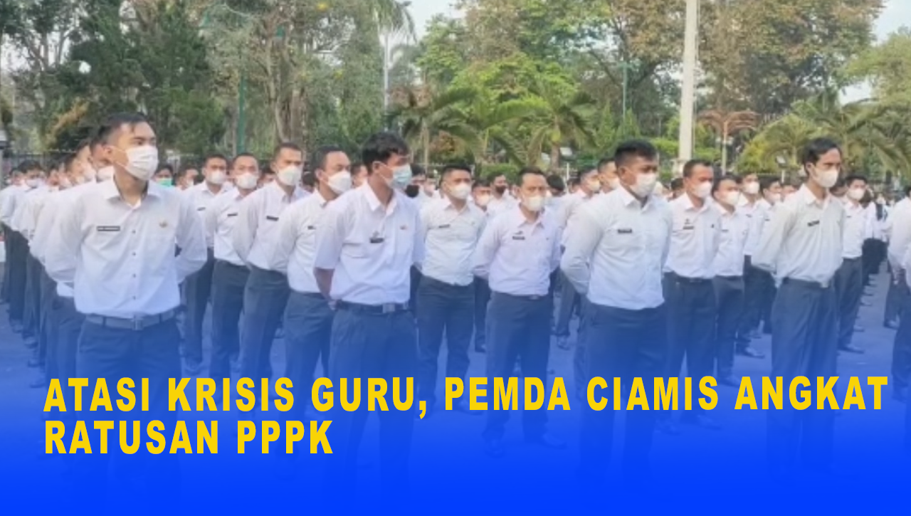 ATASI KRISIS GURU PEMDA CIAMIS ANGKAT RATUSAN PPPK