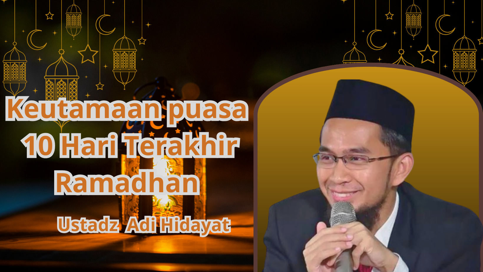 Keutamaan Puasa Di 10 Hari Terakhir Ramadhan, Ustadz Adi Hidayat Ungkap Keuatamaan Yang Tak Terduga Ini