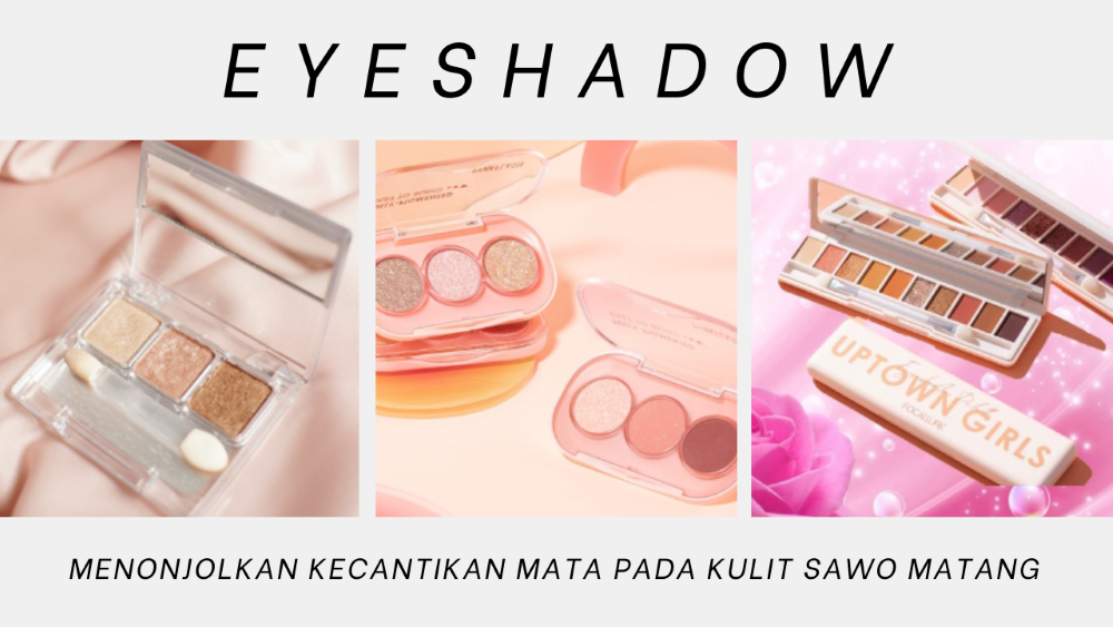 Pilihan Eyeshadow Terbaik untuk Kulit Sawo Matang Tampil Dramatis dengan Sentuhan Hangat