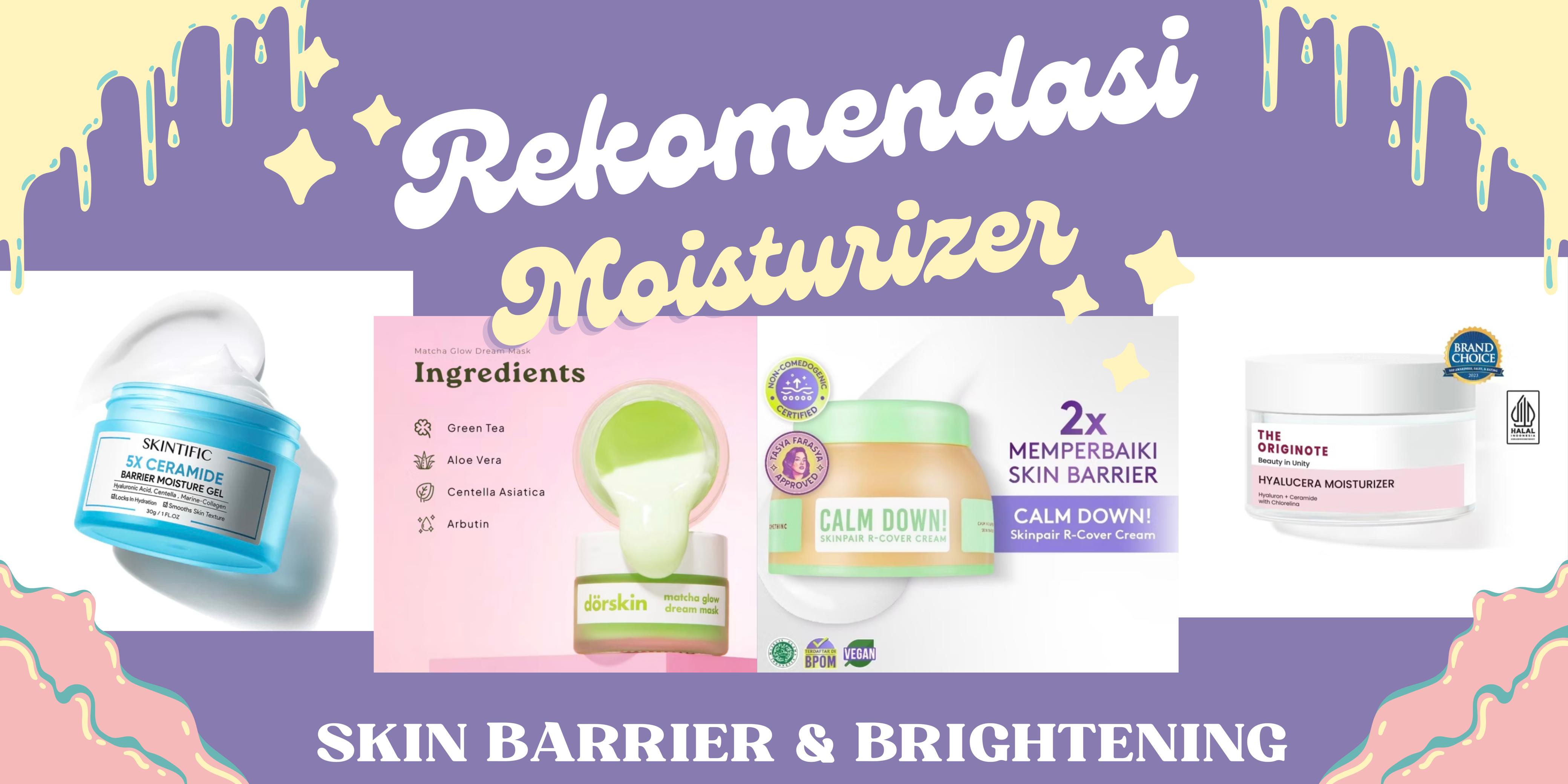 4 Moisturizer Terbaik Untuk Mempernbaiki Skin Barrier dan Mencerahkan, Kulit Auto Glowing dan Sehat