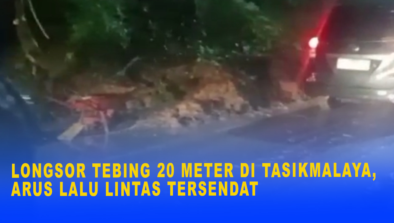 Longsor Tebing 20 Meter di Tasikmalaya, Arus Lalu Lintas di Jalur Provinsi Sempat Tersendat