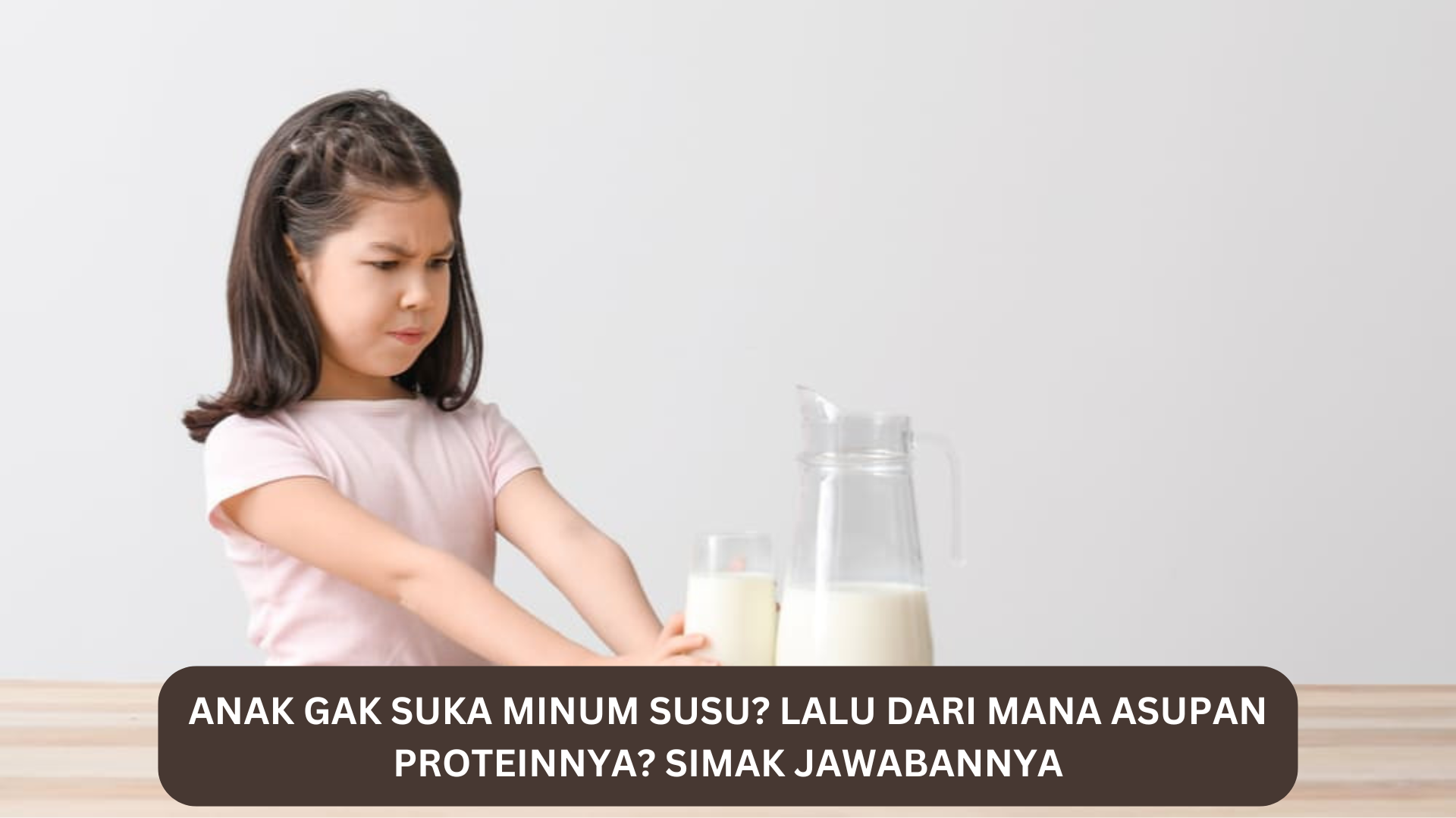 Anak Gak Suka Minum Susu, Lalu Dari Mana Asupan Proteinnya? Yuk Simak Jawabannya 