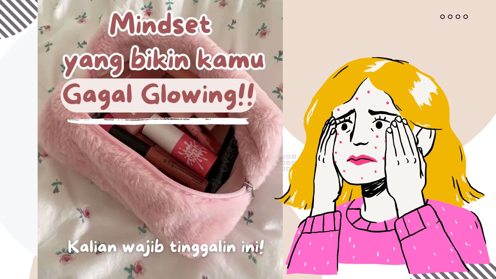 Ngerasa Gagal Terus Bikin Wajah Glowing? Mulai Sekarang, Yuk, Hindari 6 Mindset Ini