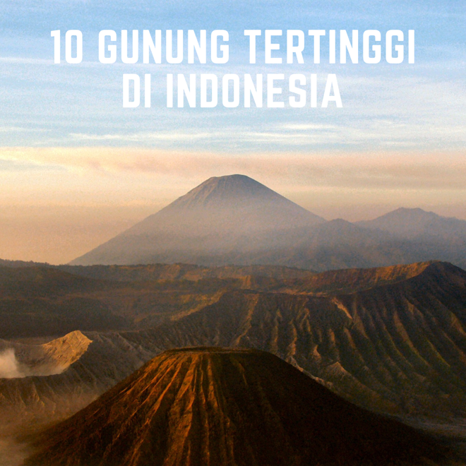 10 Daftar Gunung Tertinggi Di Indonesia , Berikut Fakta-Fakta Menariknya