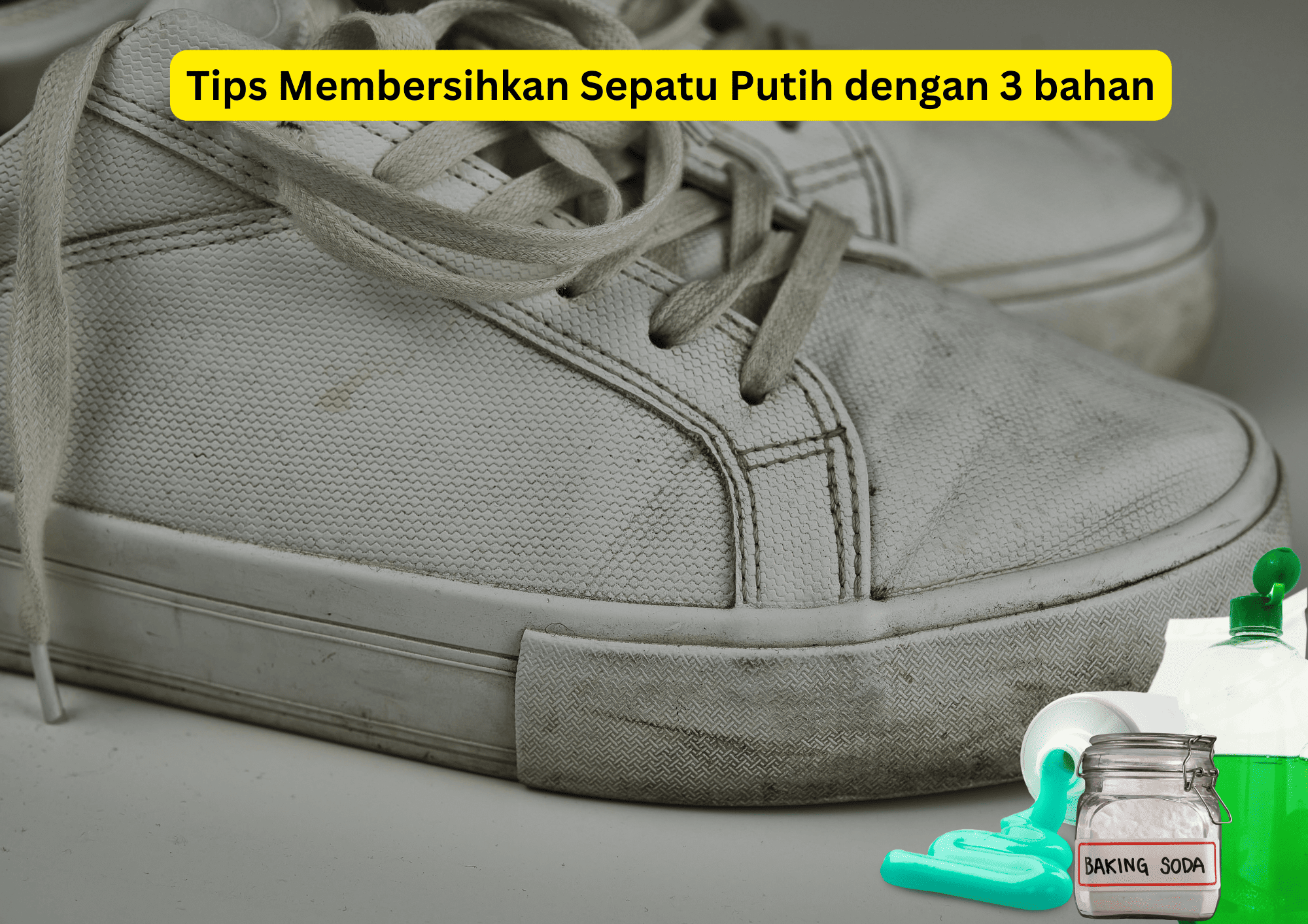 Tips Praktis! Bersihkan Sepatu Putih Tanpa Ribet dengan 3 Bahan