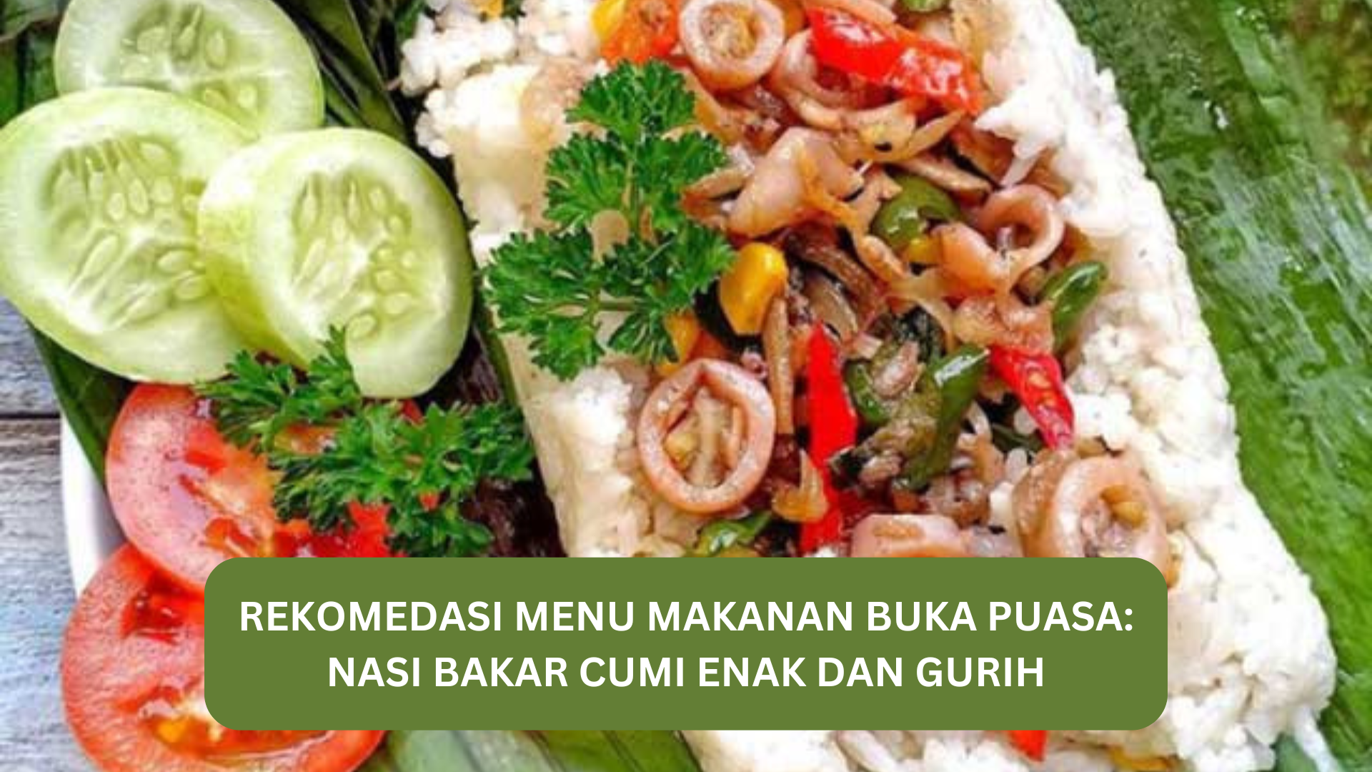 Rekomendasi Menu Makanan Buka Puasa: Nasi Bakar Cumi yang Enak dan Gurih, Ini Resepnya