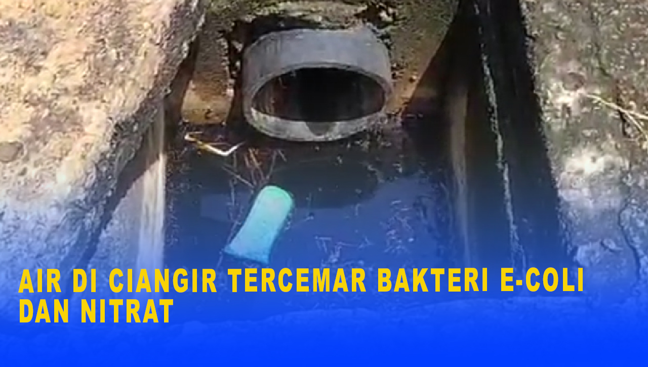 Air di Ciangir Tercemar Bakteri E-Coli dan Nitrat, Warga Diimbau Periksakan Diri Jika Alami Gangguan Kesehatan