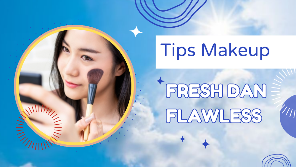 Mau Makeup Fresh dan Flawless Sepanjang Hari? Ini Dia Tips Makeup yang Harus Kamu Coba!