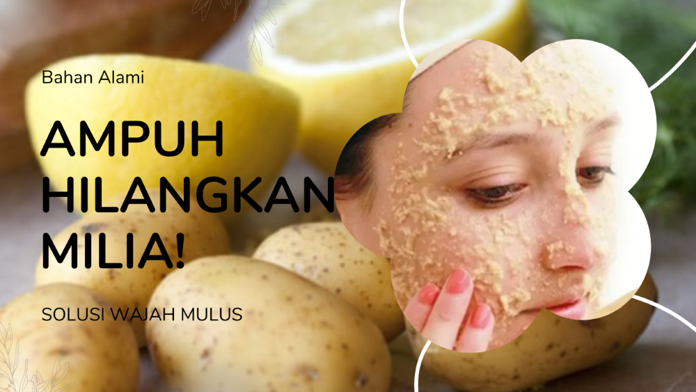 Cara Ampuh Menghilangkan Milia Pada Wajah Hanya Dengan Bahan Alami Kulit Jadi Mulus, Yuk Simak Selengkapnya!