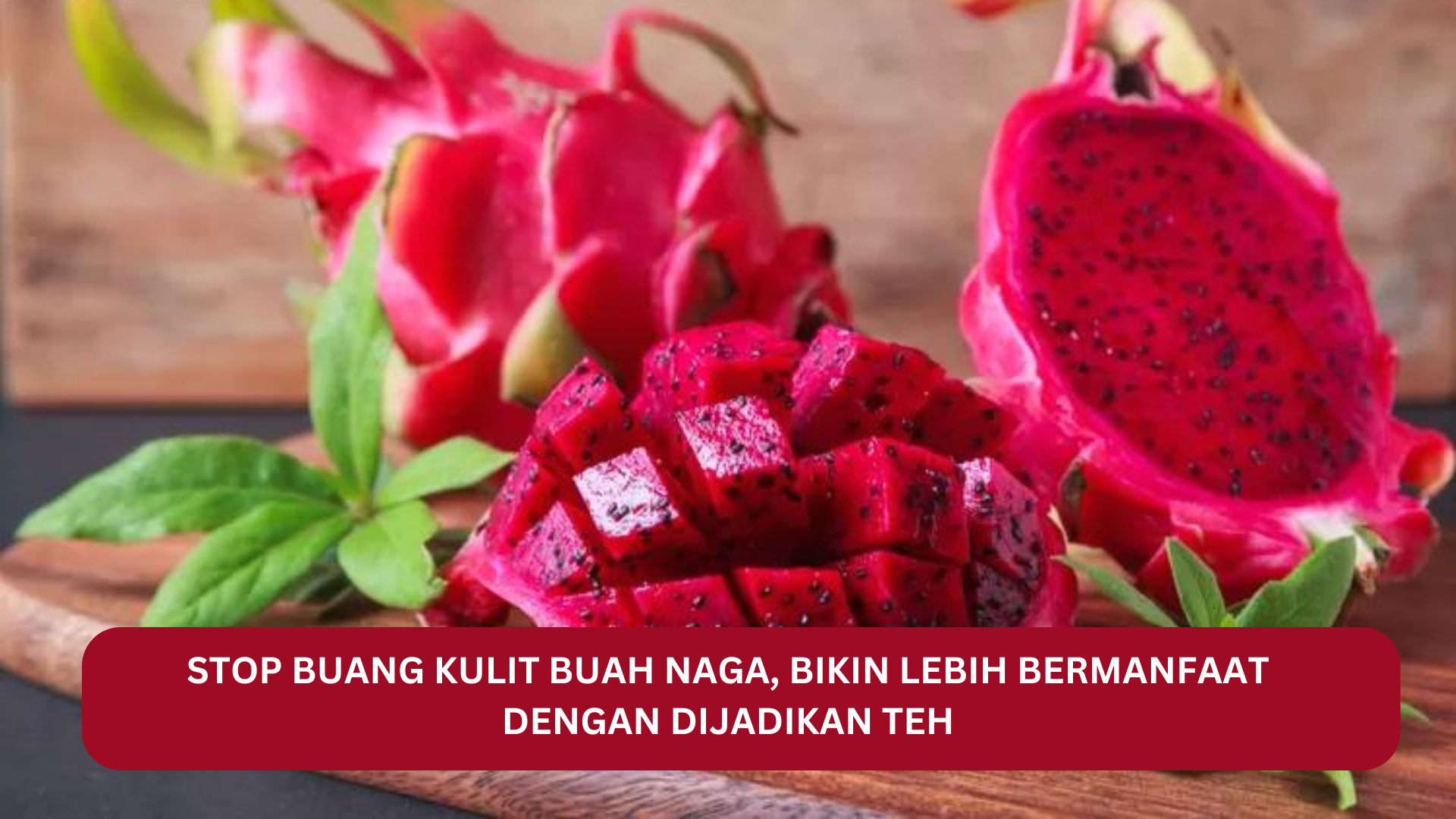 Stop Buang Kulit Buah Naga, Bikin Lebih Bermanfaat Dengan Dijadikan Teh, Begini Caranya