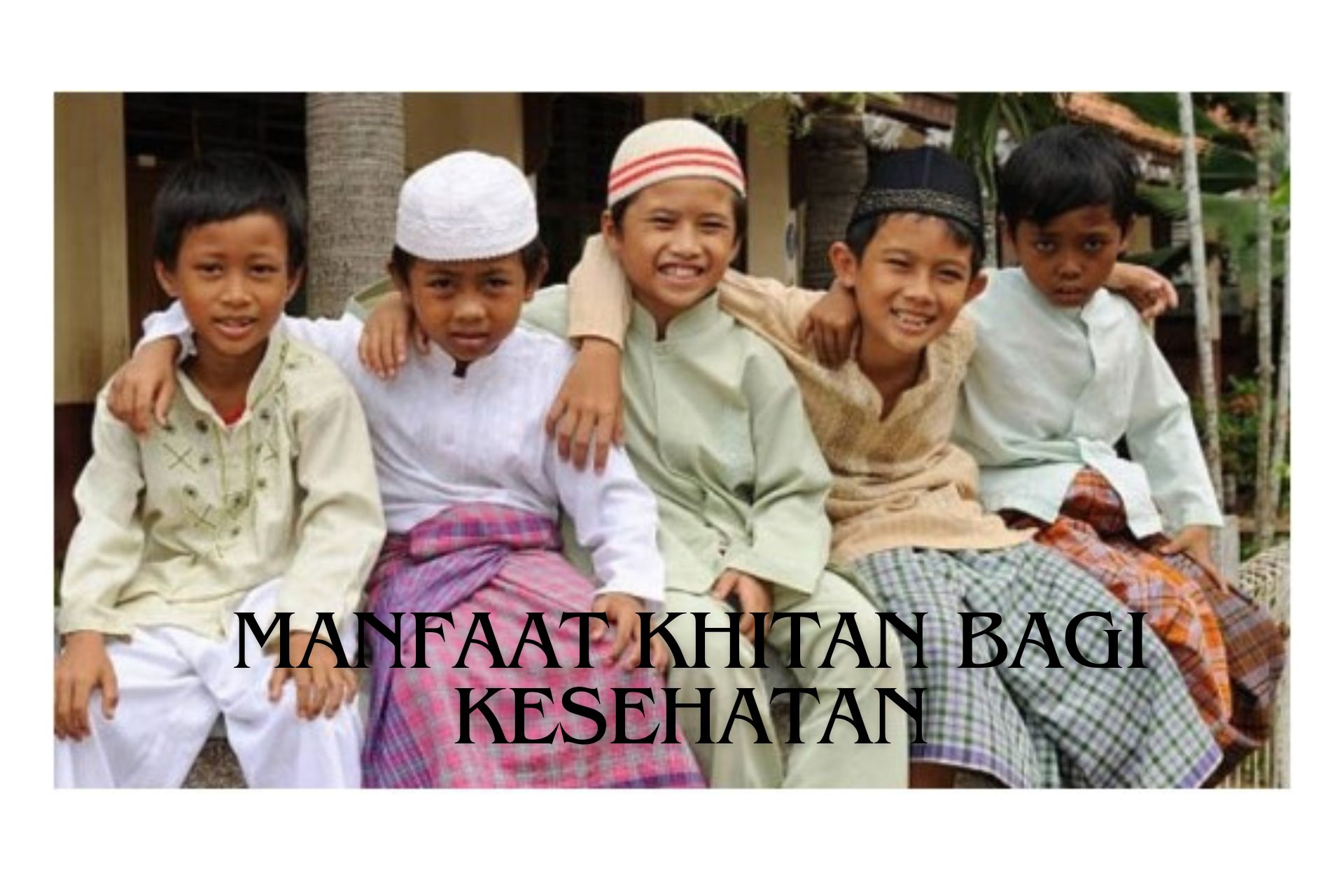 Selain Diwajibkan dalam Islam, Ini Manfaat Khitan Bagi Kesehatan Anak Laki-Laki