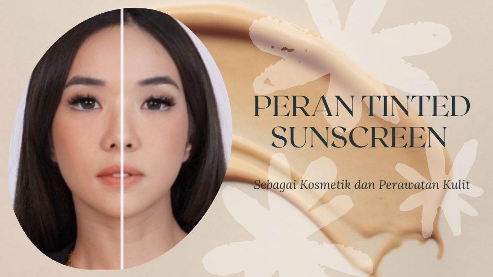 Perpaduan Sempurna Antara Perawatan Kulit dan Riasan, Peran Tinted Sunscreen Sebagai Kosmetik 