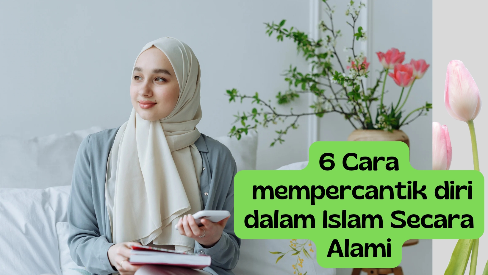 Mau Tambah Cantik? yuk, Terapkan 6 Tips Mempercantik Diri Dalam Islam Ini!