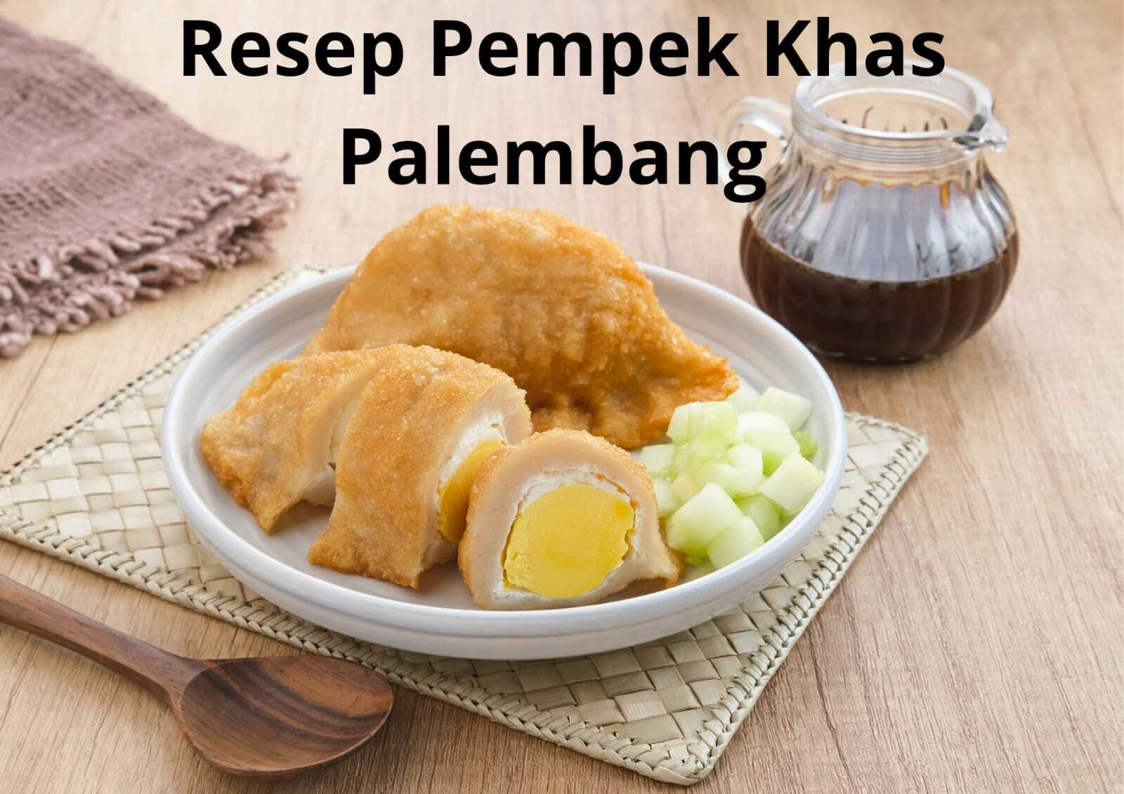 Gak Usah Jauh-Jauh, Ini Resep Rahasia Bikin Pempek Khas Palembang Di Rumah