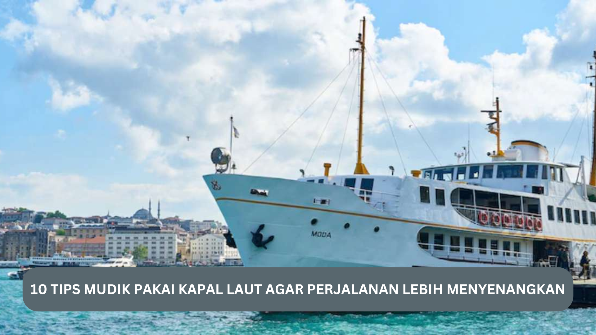 10 Tips Mudik Pakai Kapal Laut, Beberapa Barang ini Wajib Dibawa Untuk Perjalanan Lebih Menyenangkan 