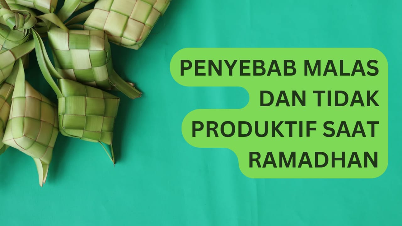 Deretan Penyebab Malas dan Tidak Produktif Saat Ramadhan, Segera Lakukan Ini Sebelum Menyesal