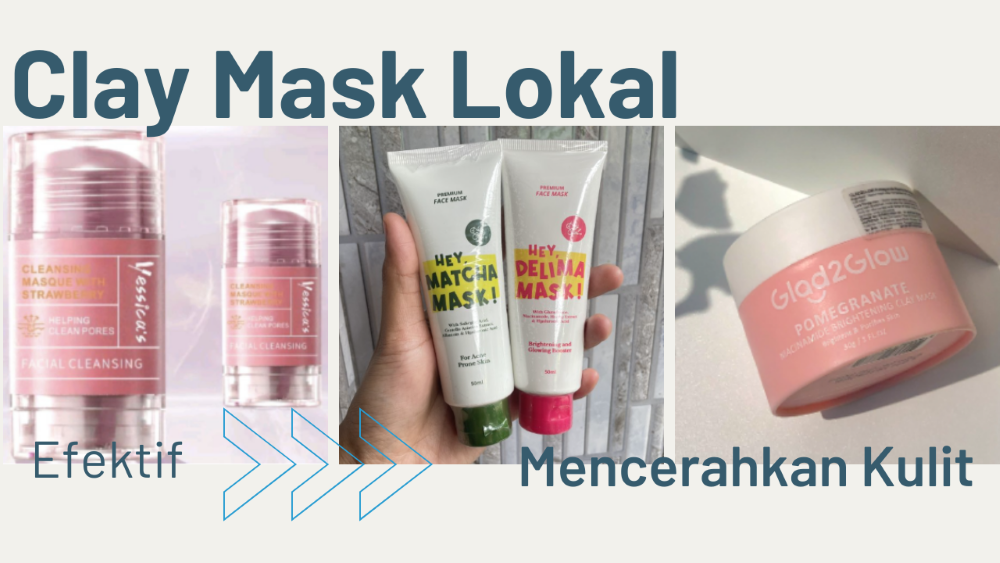 Top 3 Clay Mask Lokal yang Efektif Mencerahkan Kulit Pilihan Tepat untuk Kulit Kusam dan Bekas Jerawat