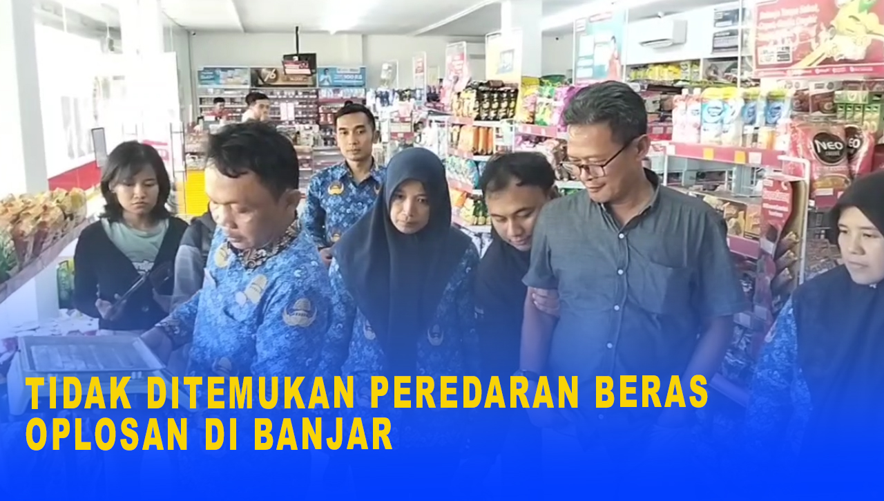 Tidak Ditemukan Peredaran Beras Oplosan di Banjar, Beras Kualitas Premium Dinyatakan Layak Konsumsi
