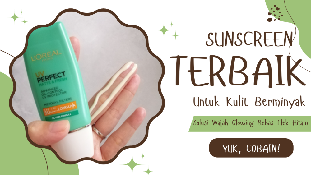 Rekomendasi Sunscreen Terbaik untuk Wajah Glowing Bebas Flek Hitam Cocok untuk Kulit Berminyak