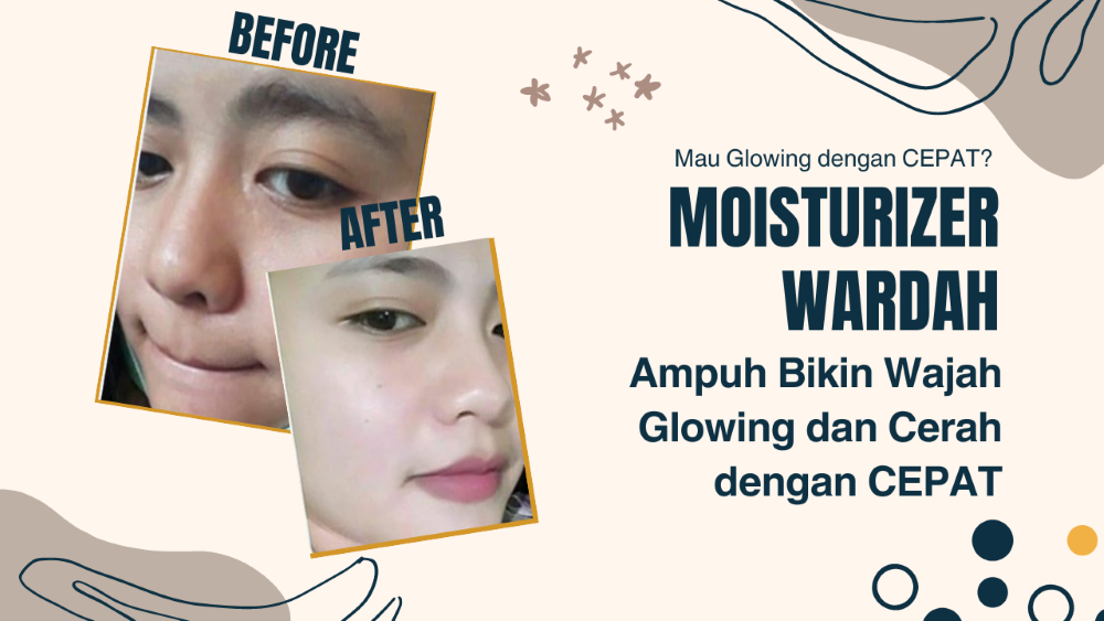 3 Rekomendasi Moisturizer Wardah , Solusi untuk Kamu yang Ingin Wajah Glowing dan Cerah dengan Cepat!