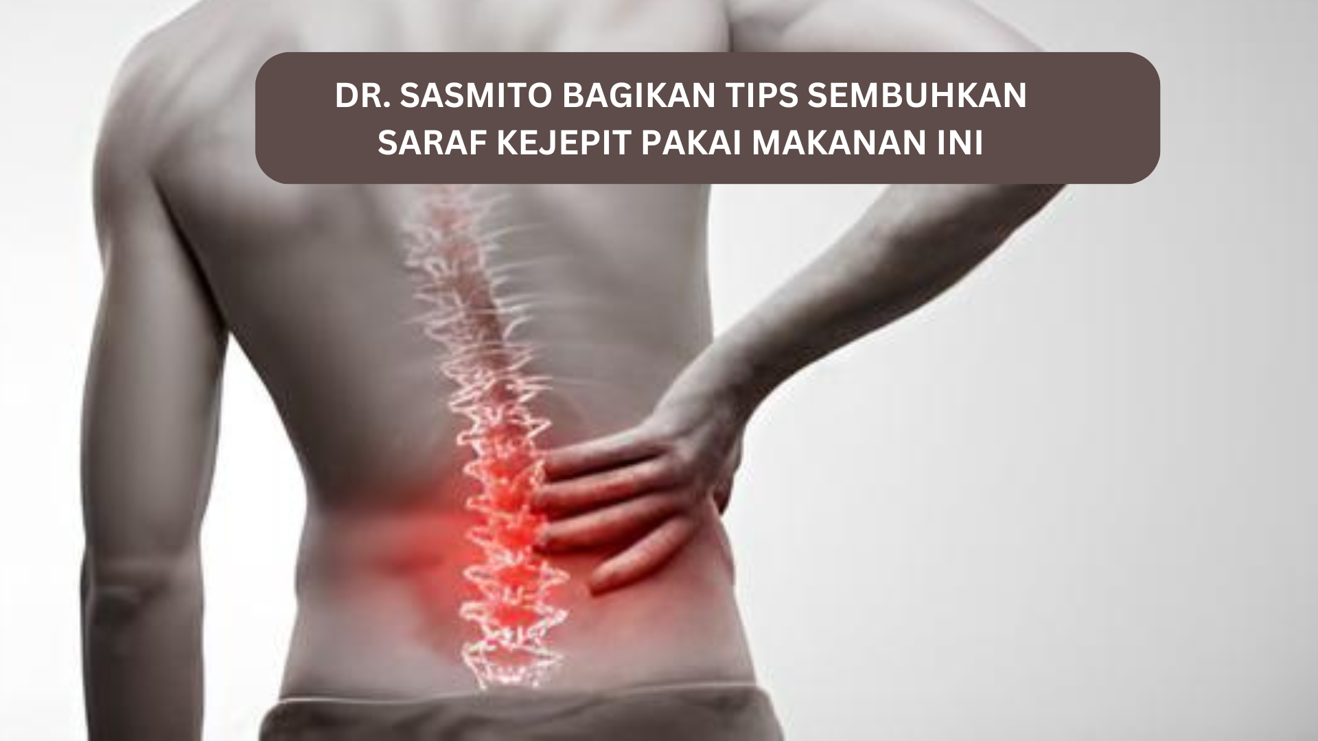 Tips Sembuhkan Saraf Kejepit di Pinggang Ala dr. Sasmito, Ternyata Cukup Pakai Makanan Enak Ini