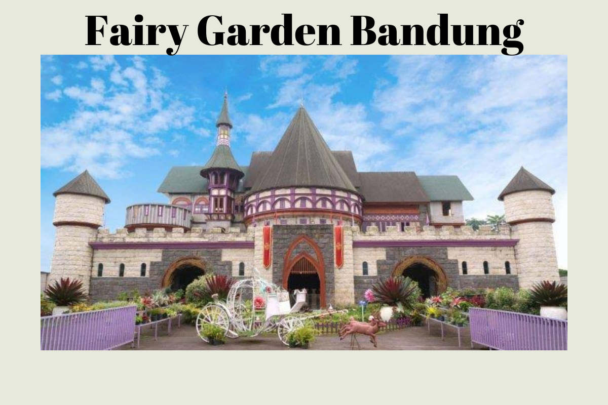 Wisata Keluarga Ala Negeri Dongeng di Fairy Garden Bandung, Cek Biaya Tiket Masuk Terbarunya!