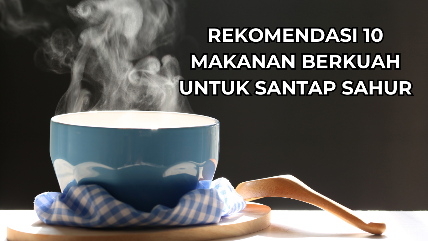 Rekomendasi 10 Makanan Berkuah Untuk Santap Sahur, Bikin Makan Sahur Nambah Terus