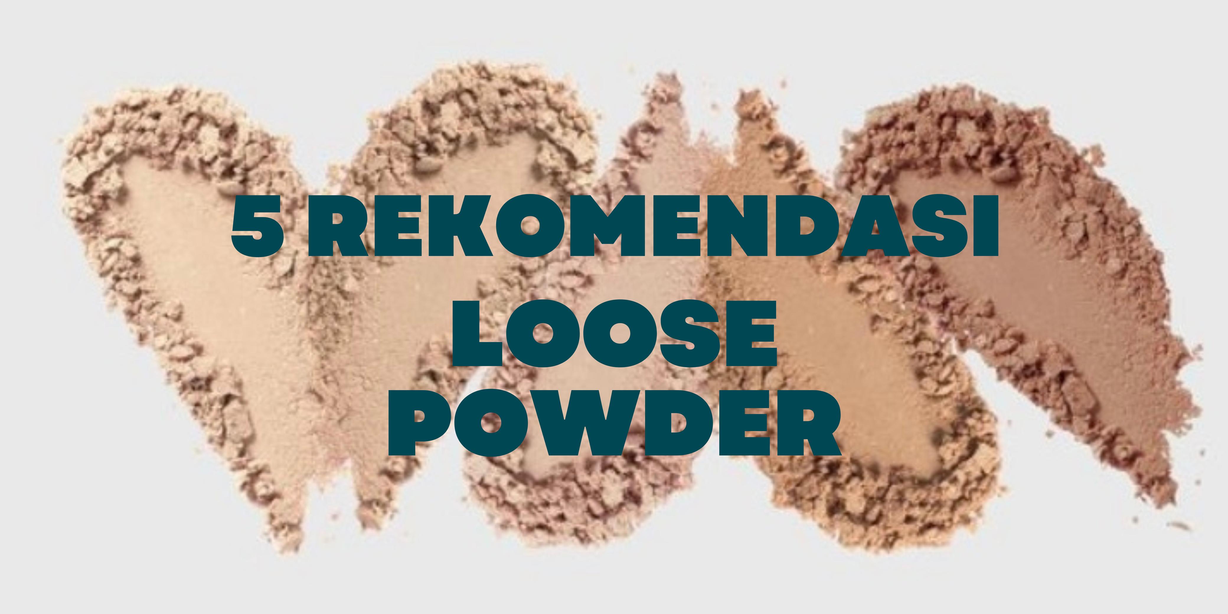 Rekomendasi 5 Loose Powder Lokal Terbaik dan Berkualitas, Hempas Wajah Berminyak Seketika