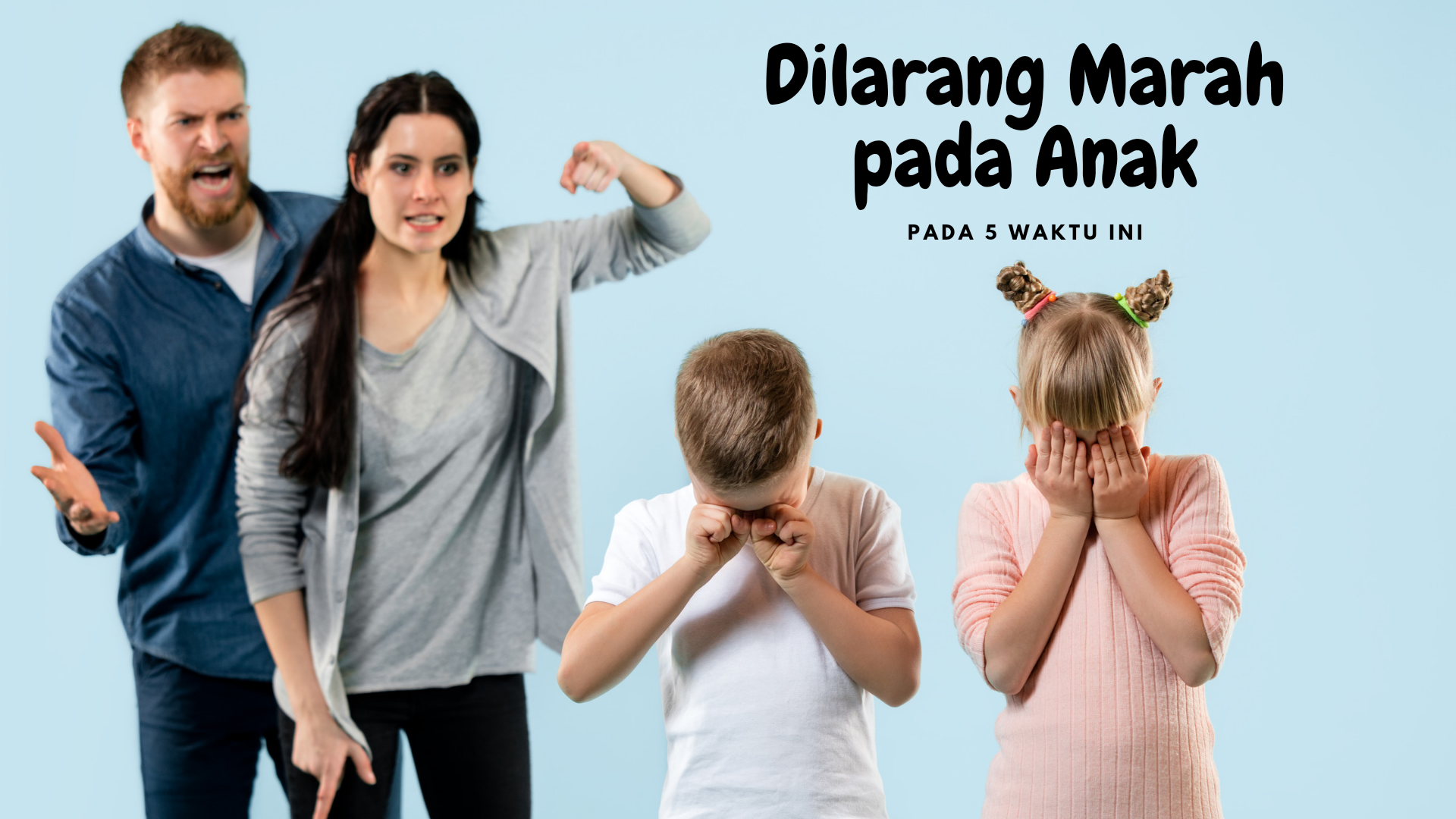 Orang Tua Wajib Tahu, 5 waktu Dilarang Marah Pada Anak, Yuk Lebih Bijak Lagi Dalam Menghargai Kehadiran Anak