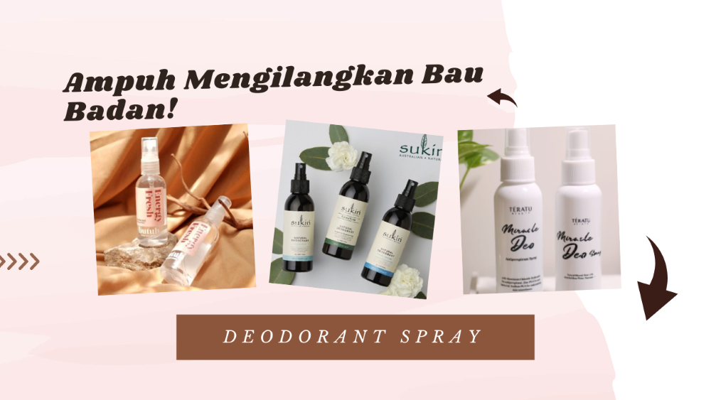 Ampuh Menghilangkan Bau Badan! Ini Dia Rekomendasi Deodorant Spray Bikin Wangi dan Segar Sepanjang Hari