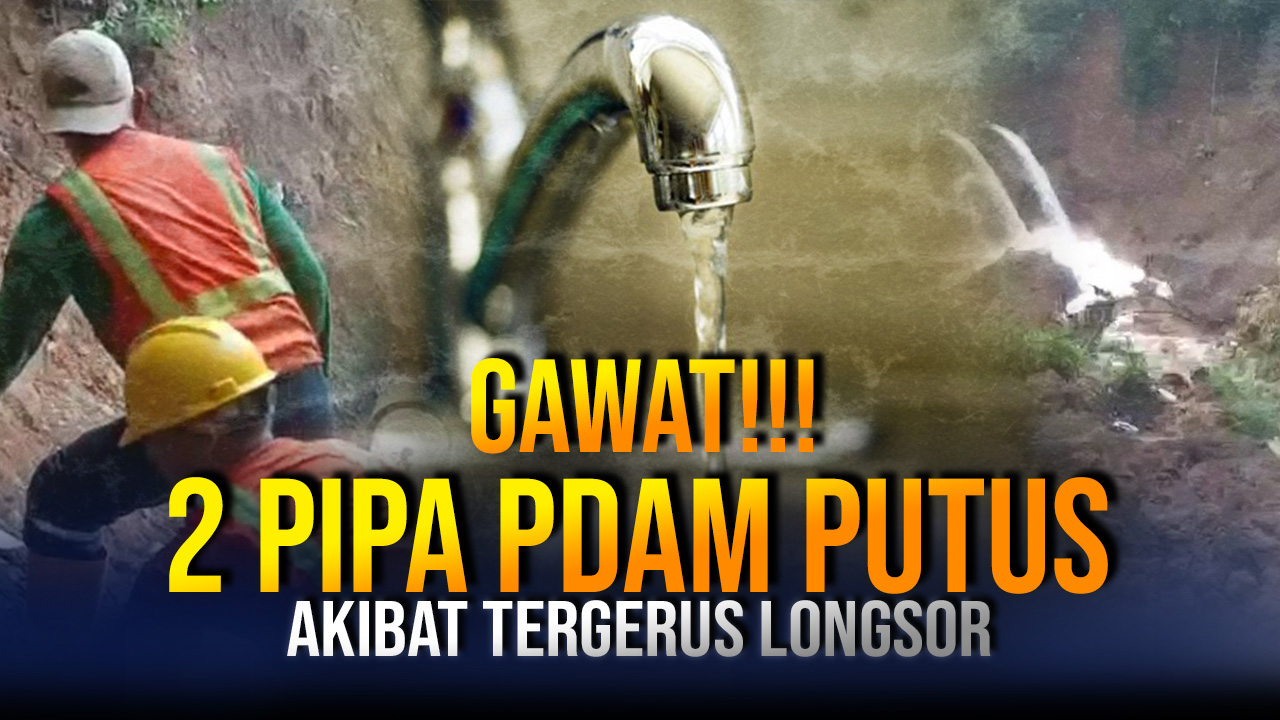 Longsor Putus Pipa Transmisi Utama PDAM Tirta Sukapura, 24 Ribu Pelanggan di Tujuh Wilayah Terdampak