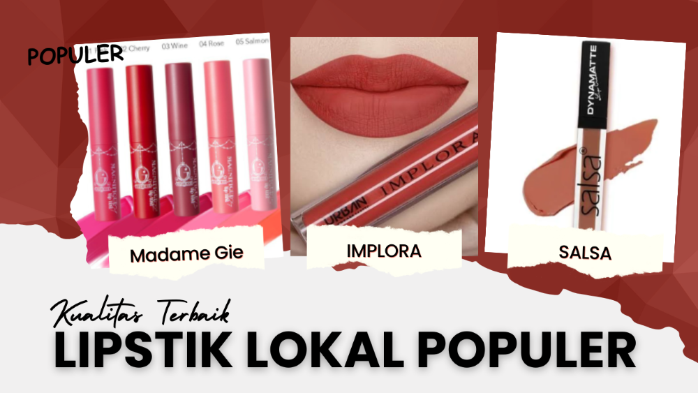 Rekomendasi Lipstik Lokal dengan Kualitas Terbaik untuk Mempercantik Bibirmu, Cobain Deh!