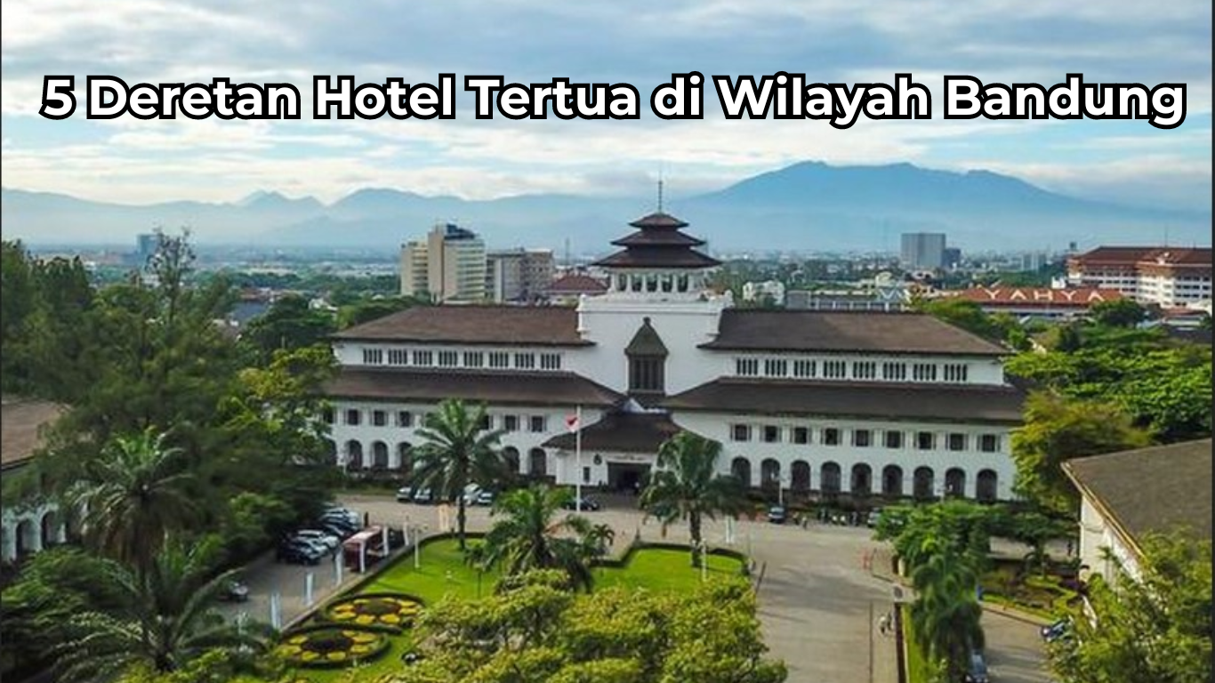 Catat, Ini 5 Deretan Hotel Tertua di Wilayah Bandung, Sudah Dibangun Sejak Zaman Penjajahan Belanda