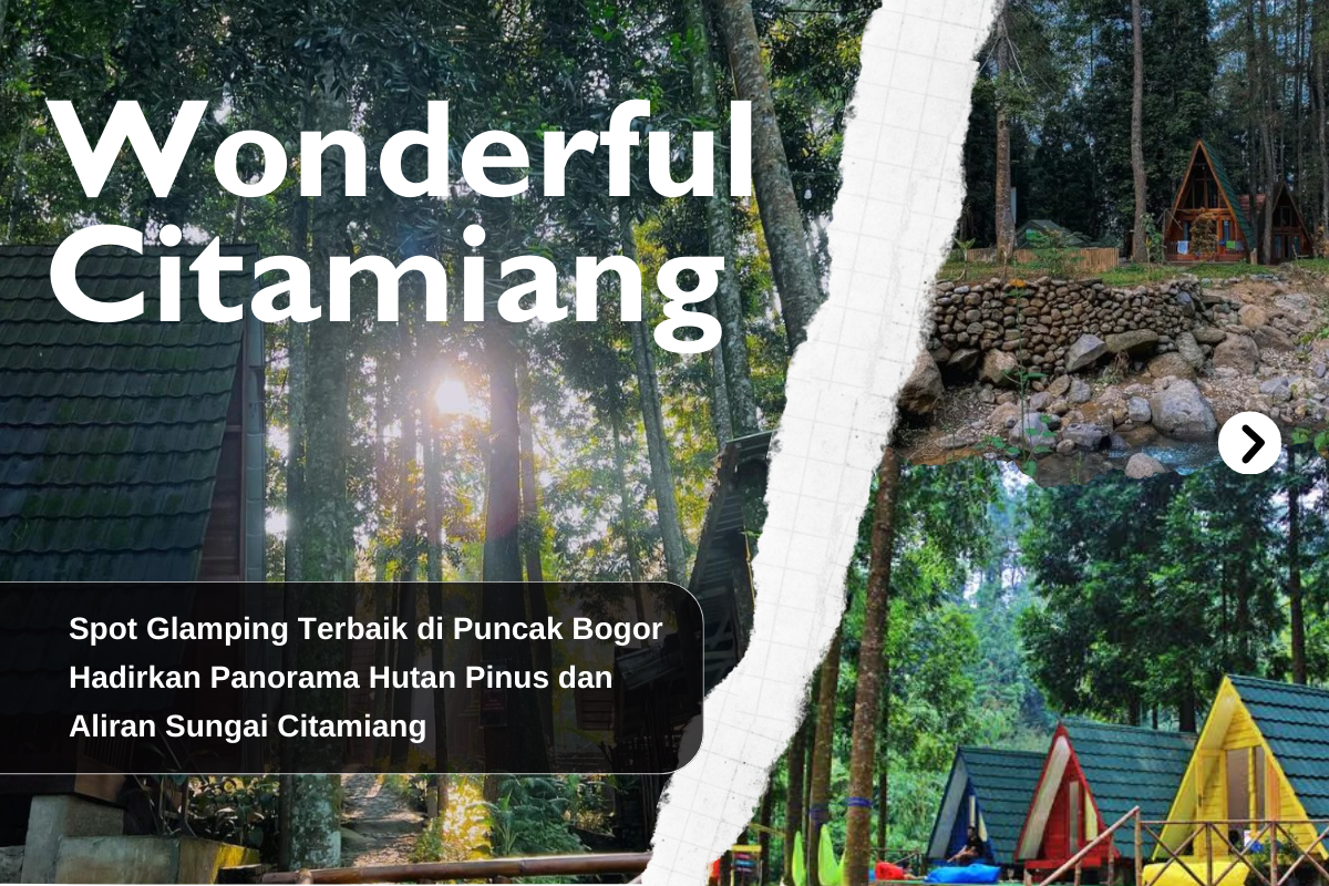 Wonderful Citamiang, Spot Glamping Terbaik di Bogor Hadirkan Keindahan Aliran Sungai dan Hutan Pinus