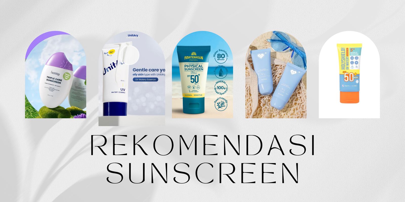 Aman Dari Paparan Sinar UV, ini 5 Rekomendasi Sunscreen Ampuh untuk Mencegah Kulit Gosong 