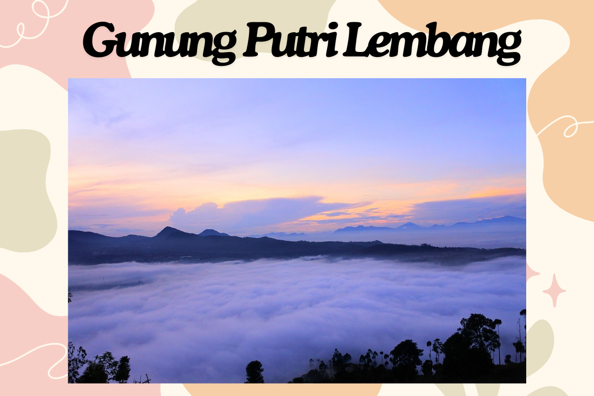 Daya Tarik Gunung Putri Lembang yang Menjadi Objek Wisata Alam Hits di Bandung, Simak Harga Tiketnya