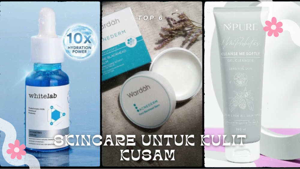 Mau Atasi Kulit Kusam? Ini Dia Rekomendasi Skincare Terbaik untuk Kulit Kusam dengan Harga Terjangkau!