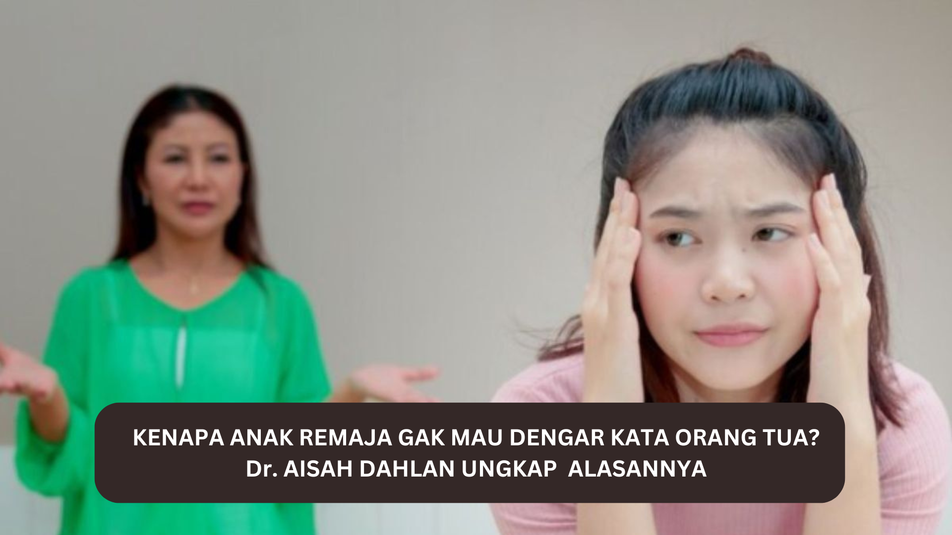 Kenapa Anak Remaja Gak Mau Dengar Kata Orang Tua? dr. Aisah Dahlan Ungkap Alasannya 