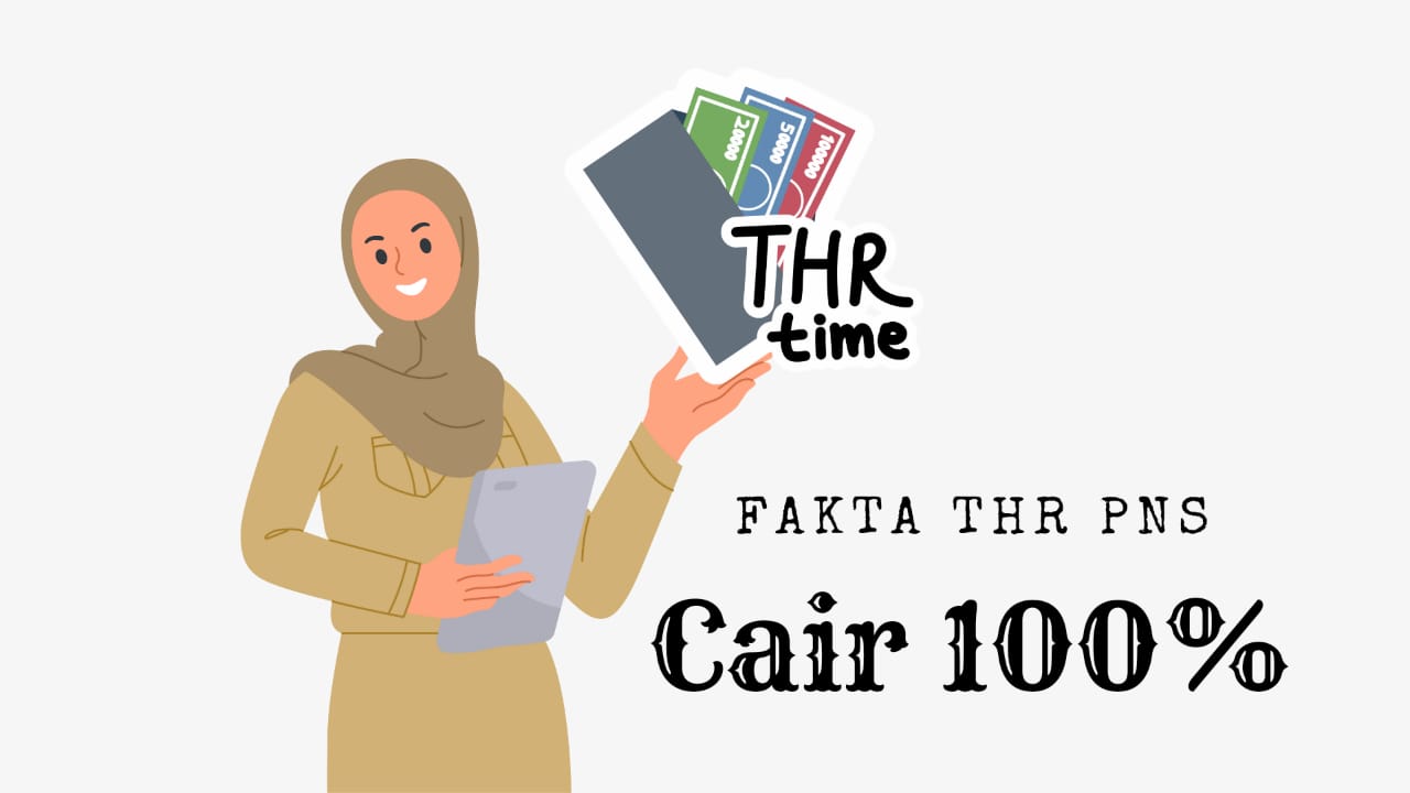 Siap-Siap Menyambut Hari Raya Idul Fitri, Berikut ini 4 Fakta THR PNS Cair 100% 