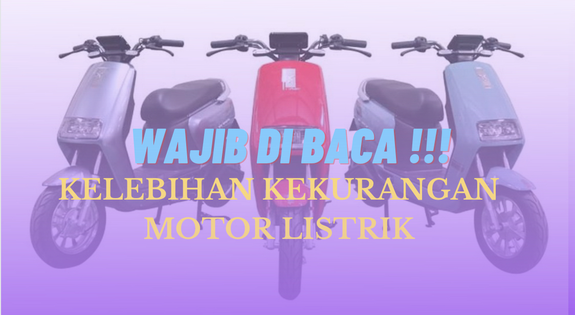 Kekurangan Dan Kelebihan Motor Listrik Baca Dulu Sebelum Beli