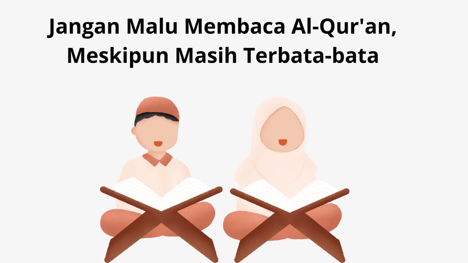 Jangan Minder, Meskipun Terbata-bata, Tetaplah Membaca Al-Qur'an di Bulan Ramadhan. Ini Penjelasannya