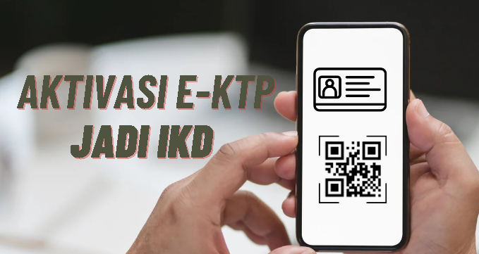 Cara Aktivasi E-Ktp jadi IKD, Syarat-syarat Serta Langkah Mengaktifkannya