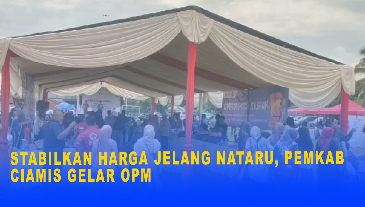 Stabilkan Harga Jelang Nataru Pemkab Ciamis Gelar OPM, Masyarakat Bisa Belanja Sembako Dengan Harga Terjangkau