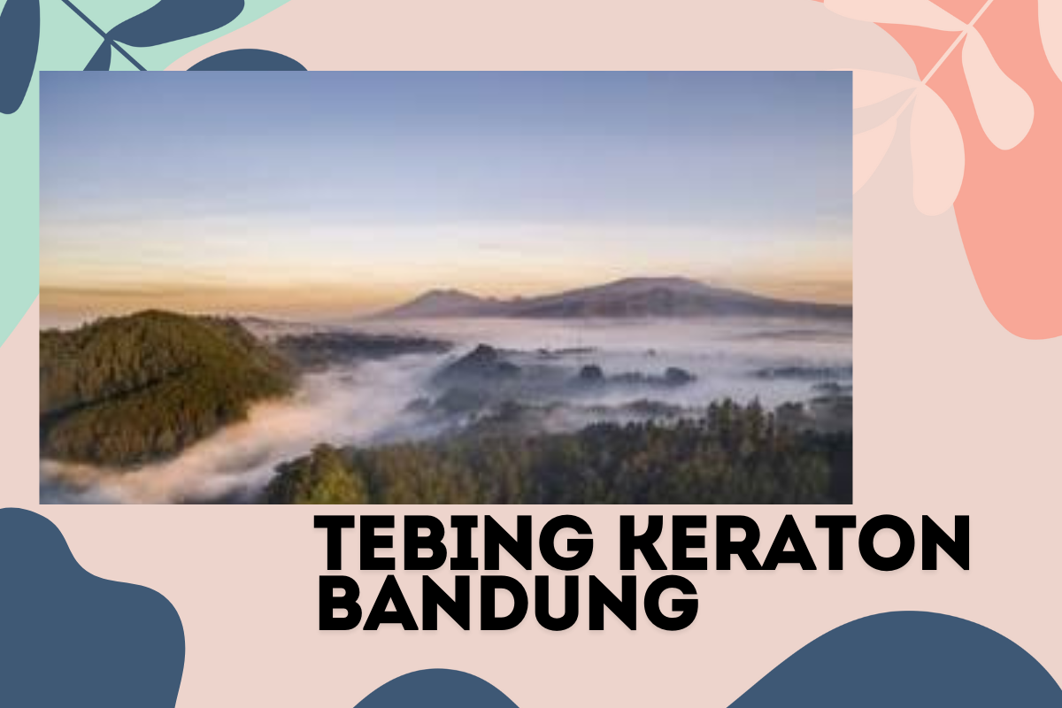 Keindahan Alam di Tebing Keraton Bandung, Objet Wisata Terbaik Surganya Bagi Para Fotografer dan Influencer
