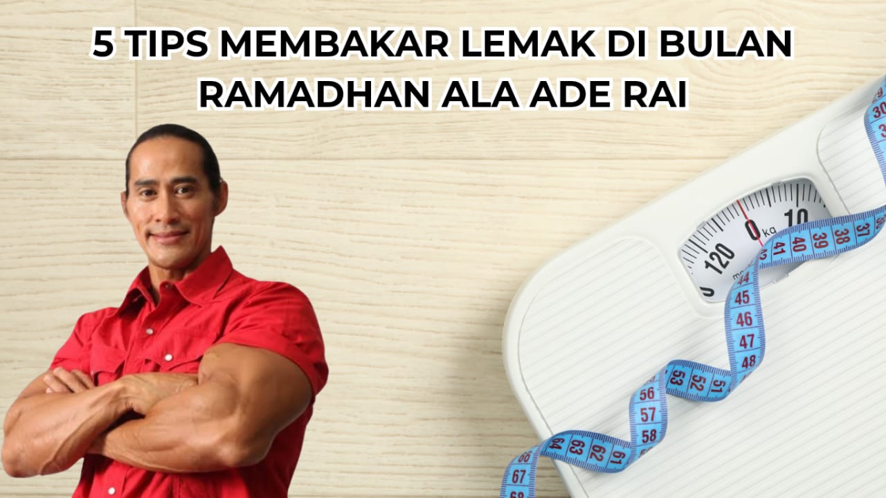 5 Tips Membakar Lemak di Bulan Ramadhan Ala Ade Rai, Potensi Turun Berat Badan Sampai 10 Kg Sebelum Lebaran