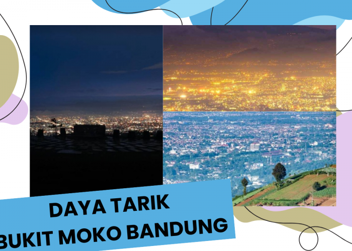 Daya Tarik Bukit Moko Bandung, Objek Wisata Dengan Pemandangan Memukau, Simak Harga Tiket Terbarunya!