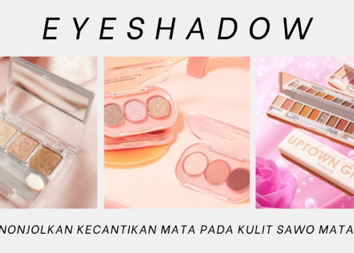 Pilihan Eyeshadow Terbaik untuk Kulit Sawo Matang Tampil Dramatis dengan Sentuhan Hangat