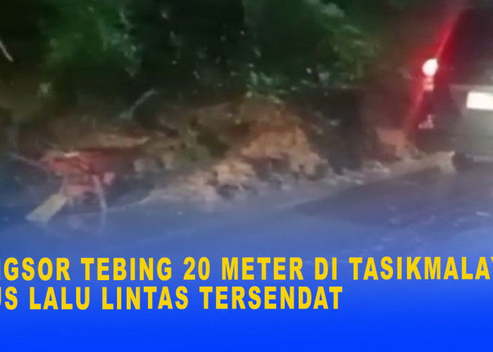 Longsor Tebing 20 Meter di Tasikmalaya, Arus Lalu Lintas di Jalur Provinsi Sempat Tersendat