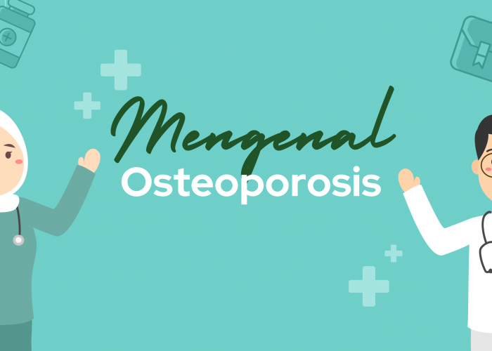Mengenal Osteoporosis, Penyebab Dan Cara Mengatasinya Sejak Dini