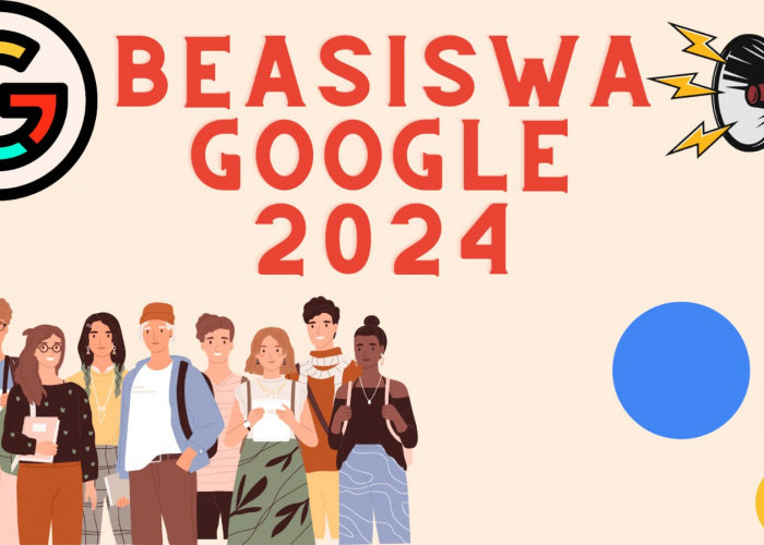 Siap-siap, Beasiswa Google 2024 Bakal Dibuka, Ini Persyaratan Dan Dokumentasi Yang Perlu Dipersiapkan!
